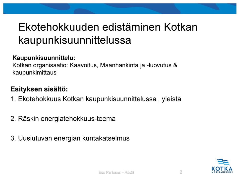 Esityksen sisältö: 1. Ekotehokkuus Kotkan kaupunkisuunnittelussa, yleistä 2.