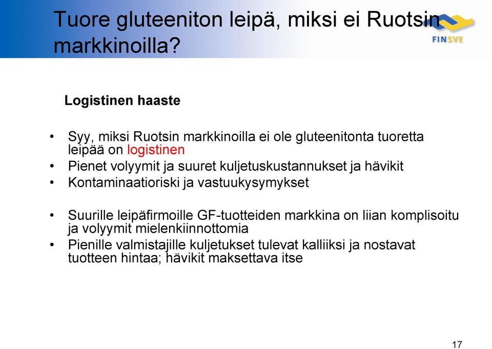 volyymit ja suuret kuljetuskustannukset ja hävikit Kontaminaatioriski ja vastuukysymykset Suurille leipäfirmoille