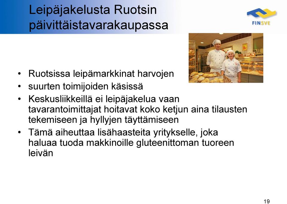 hoitavat koko ketjun aina tilausten tekemiseen ja hyllyjen täyttämiseen Tämä