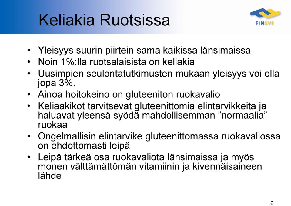 Ainoa hoitokeino on gluteeniton ruokavalio Keliaakikot tarvitsevat gluteenittomia elintarvikkeita ja haluavat yleensä syödä