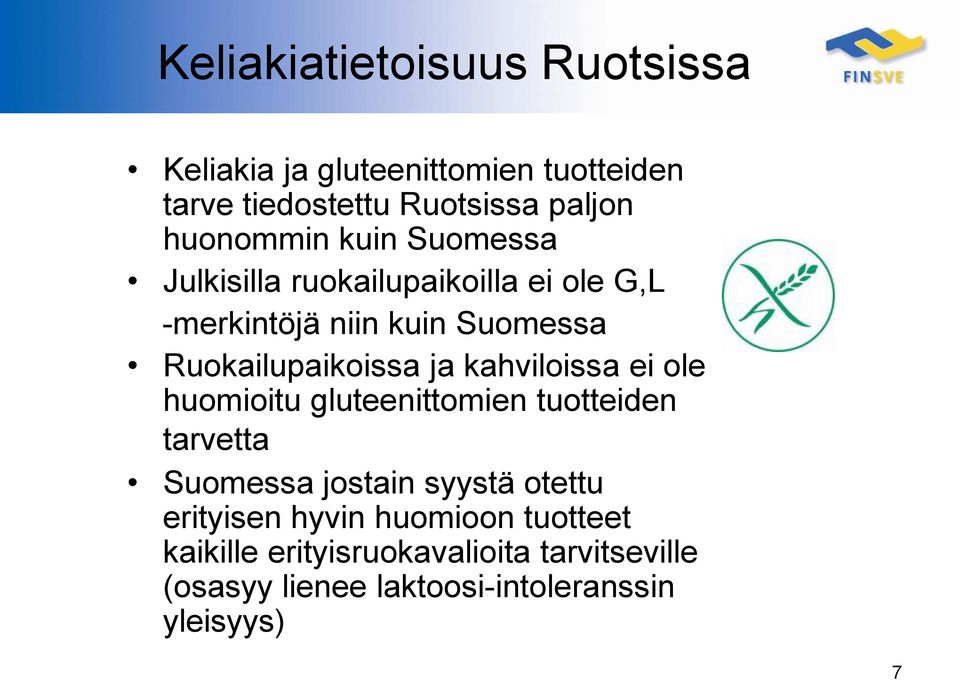 Ruokailupaikoissa ja kahviloissa ei ole huomioitu gluteenittomien tuotteiden tarvetta Suomessa jostain syystä