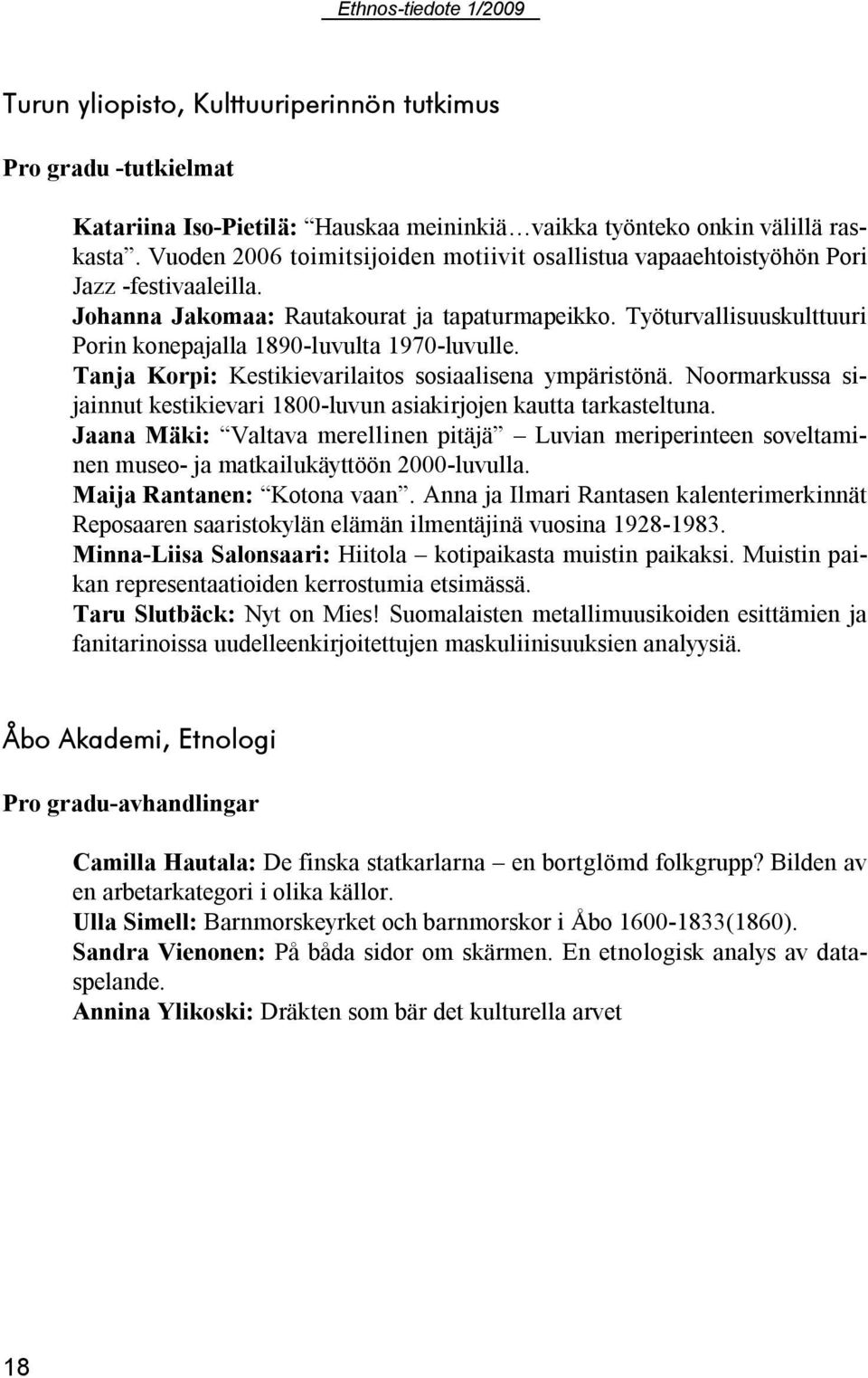 Työturvallisuuskulttuuri Porin konepajalla 1890 luvulta 1970 luvulle. Tanja Korpi: Kestikievarilaitos sosiaalisena ympäristönä.