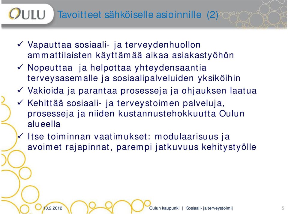 ohjauksen laatua Kehittää sosiaali- ja terveystoimen palveluja, prosesseja ja niiden kustannustehokkuutta Oulun alueella Itse