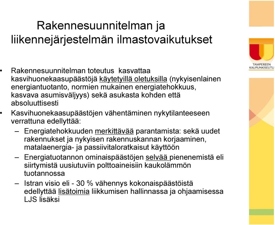 Energiatehokkuuden merkittävää parantamista: sekä uudet rakennukset ja nykyisen rakennuskannan korjaaminen, matalaenergia ja passiivitaloratkaisut käyttöön Energiatuotannon ominaispäästöjen