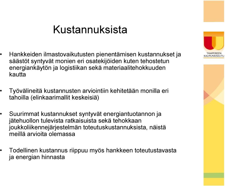 (elinkaarimallit keskeisiä) Suurimmat kustannukset syntyvät energiantuotannon ja jätehuollon tulevista ratkaisuista sekä tehokkaan