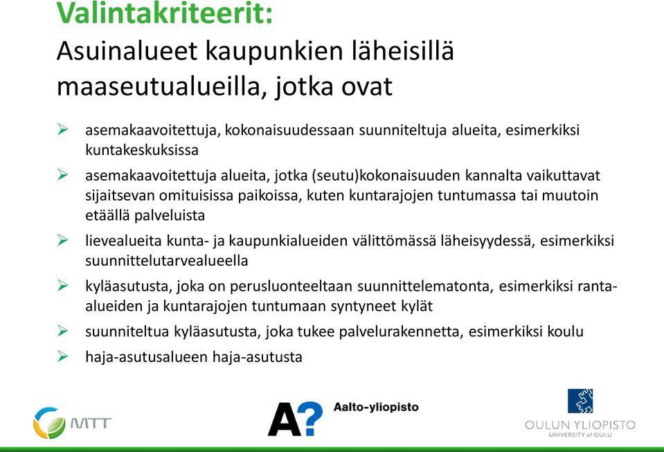 palveluista lievealueita kunta- ja kaupunkialueiden välittömässä läheisyydessä, esimerkiksi suunnittelutarvealueella kyläasutusta, joka on perusluonteeltaan