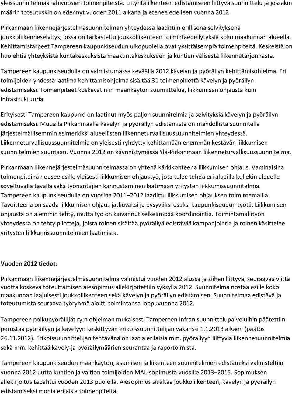 Kehittämistarpeet Tampereen kaupunkiseudun ulkopuolella ovat yksittäisempiä toimenpiteitä.
