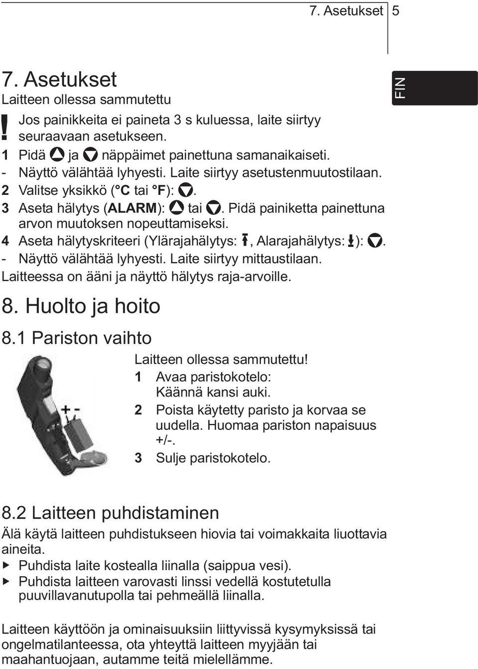 4 Aseta hälytyskriteeri (Ylärajahälytys:, Alarajahälytys: ):. - Näyttö välähtää lyhyesti. Laite siirtyy mittaustilaan. Laitteessa on ääni ja näyttö hälytys raja-arvoille. 8. Huolto ja hoito 8.