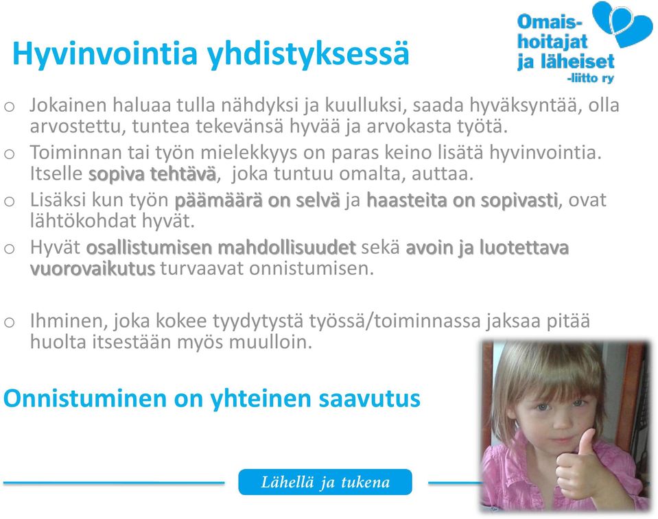 o Lisäksi kun työn päämäärä on selvä ja haasteita on sopivasti, ovat lähtökohdat hyvät.