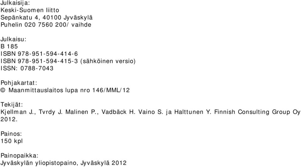 Maanmittauslaitos lupa nro 146/MML/12 Tekijät: Kjellman J., Tvrdy J. Malinen P., Vadbäck H. Vaino S.