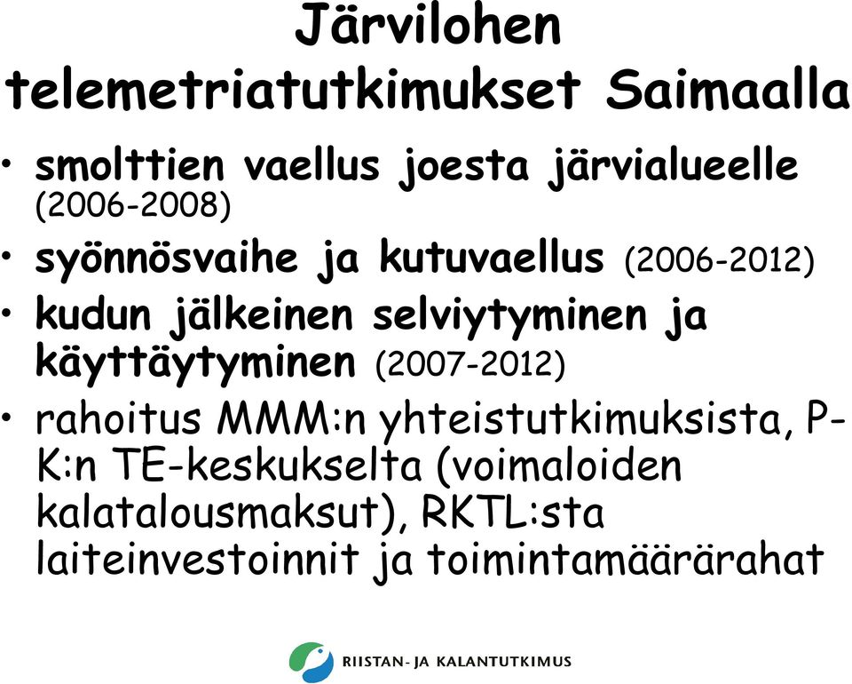 ja käyttäytyminen (2007-2012) rahoitus MMM:n yhteistutkimuksista, P- K:n