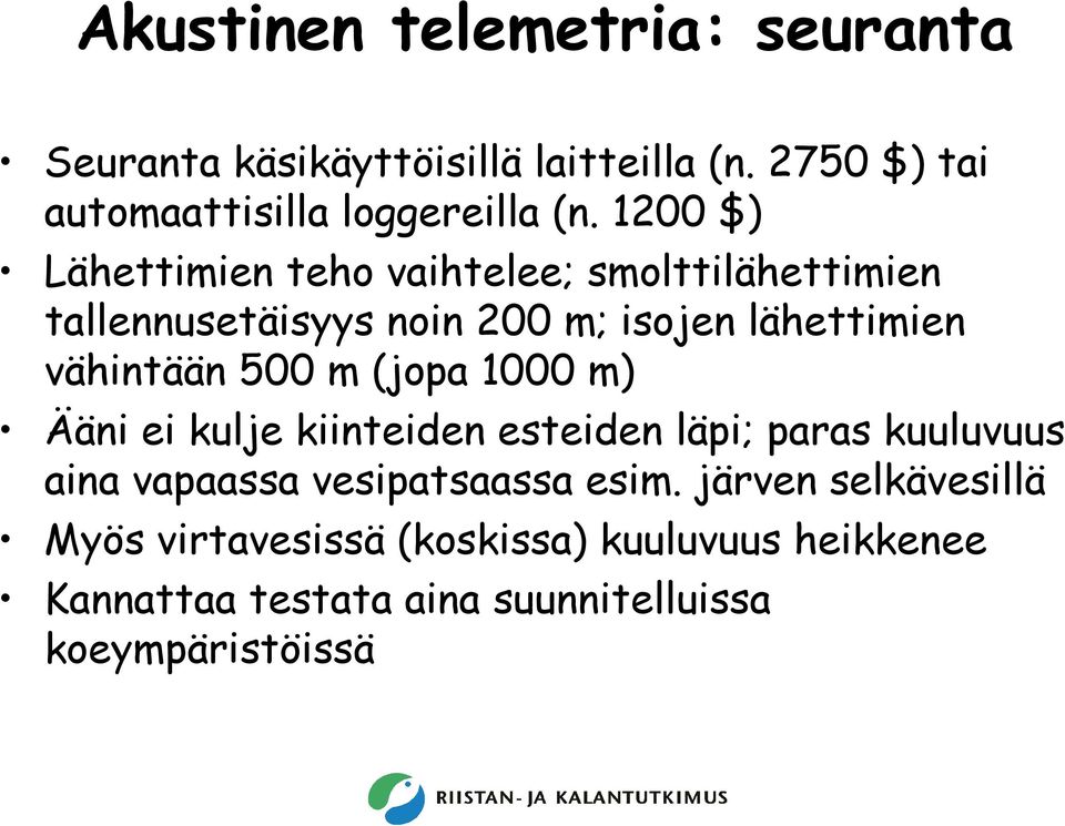 500 m (jopa 1000 m) Ääni ei kulje kiinteiden esteiden läpi; paras kuuluvuus aina vapaassa vesipatsaassa esim.