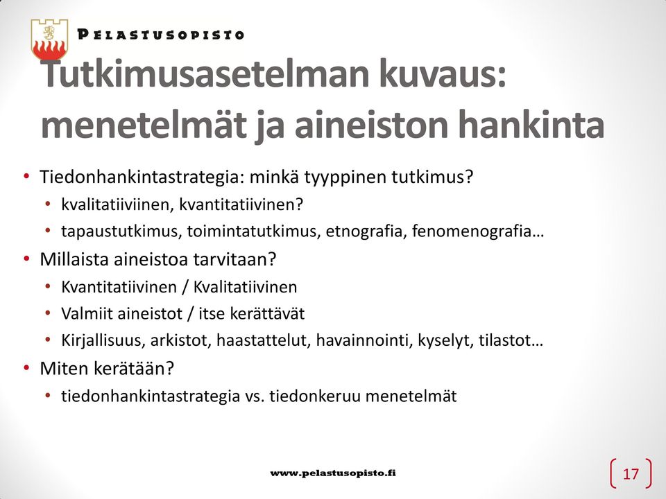 tapaustutkimus, toimintatutkimus, etnografia, fenomenografia Millaista aineistoa tarvitaan?