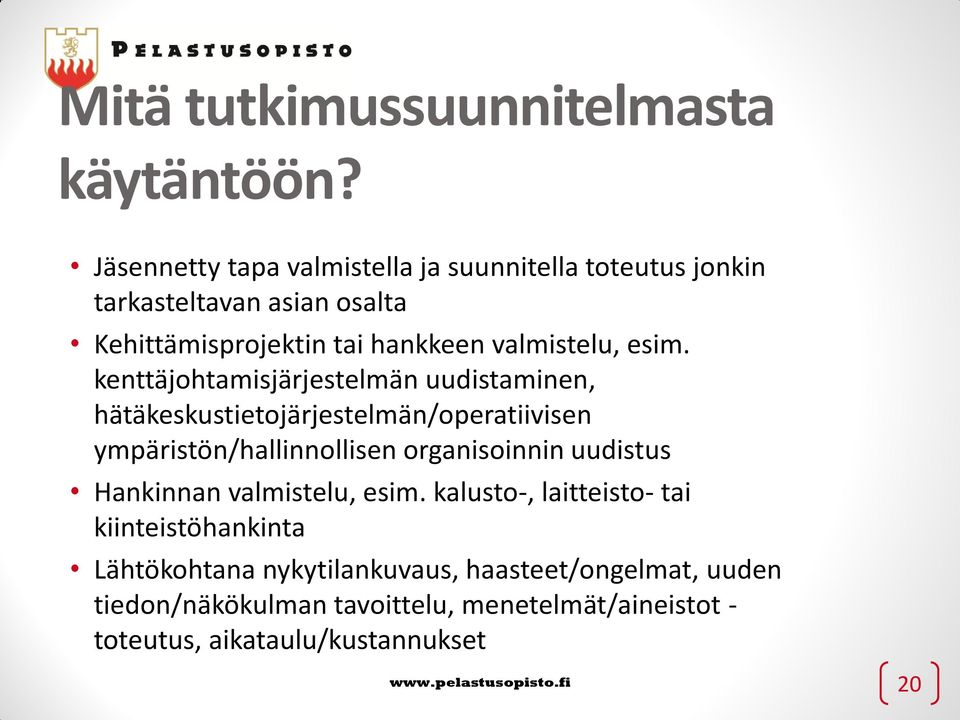 kenttäjohtamisjärjestelmän uudistaminen, hätäkeskustietojärjestelmän/operatiivisen ympäristön/hallinnollisen organisoinnin uudistus