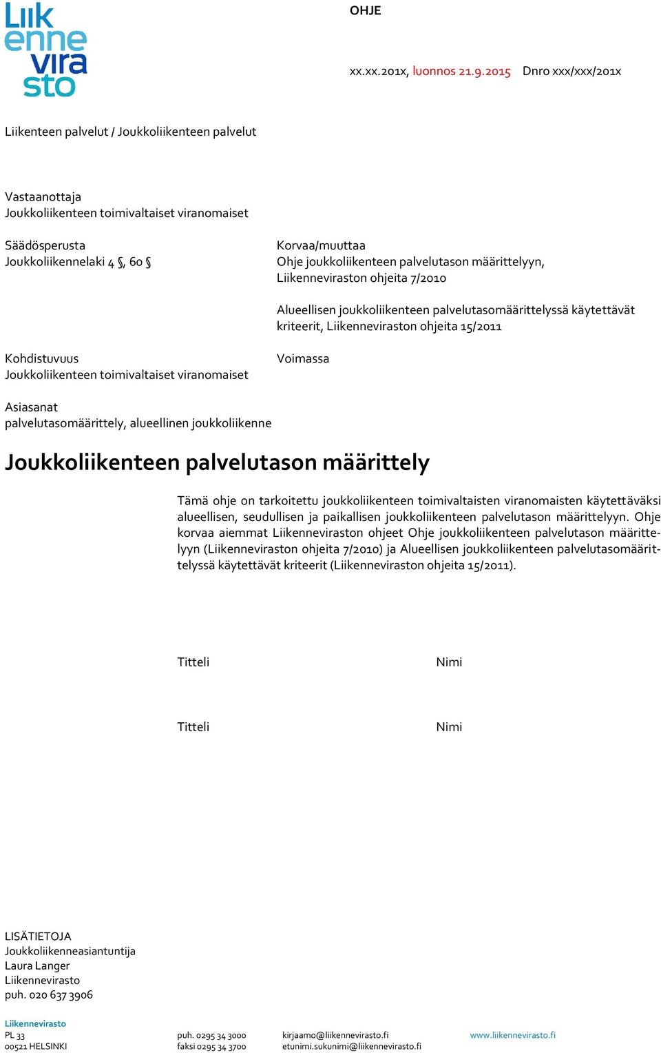 joukkoliikenteen palvelutason määrittelyyn, Liikenneviraston ohjeita 7/2010 Alueellisen joukkoliikenteen palvelutasomäärittelyssä käytettävät kriteerit, Liikenneviraston ohjeita 15/2011 Kohdistuvuus