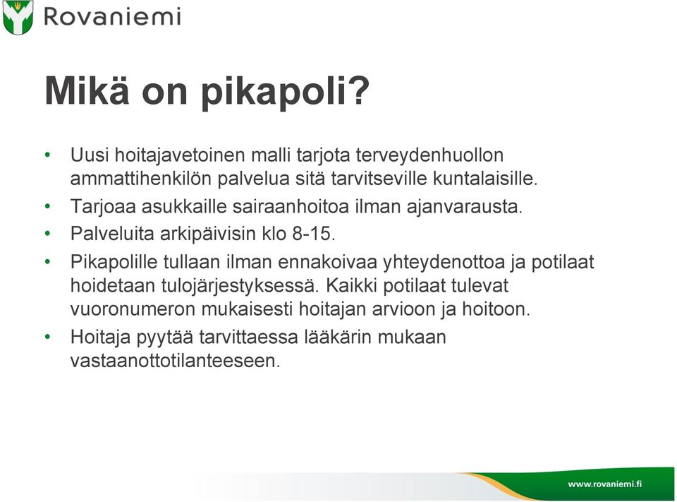 Tarjoaa asukkaille sairaanhoitoa ilman ajanvarausta. Palveluita arkipäivisin klo 8-15.