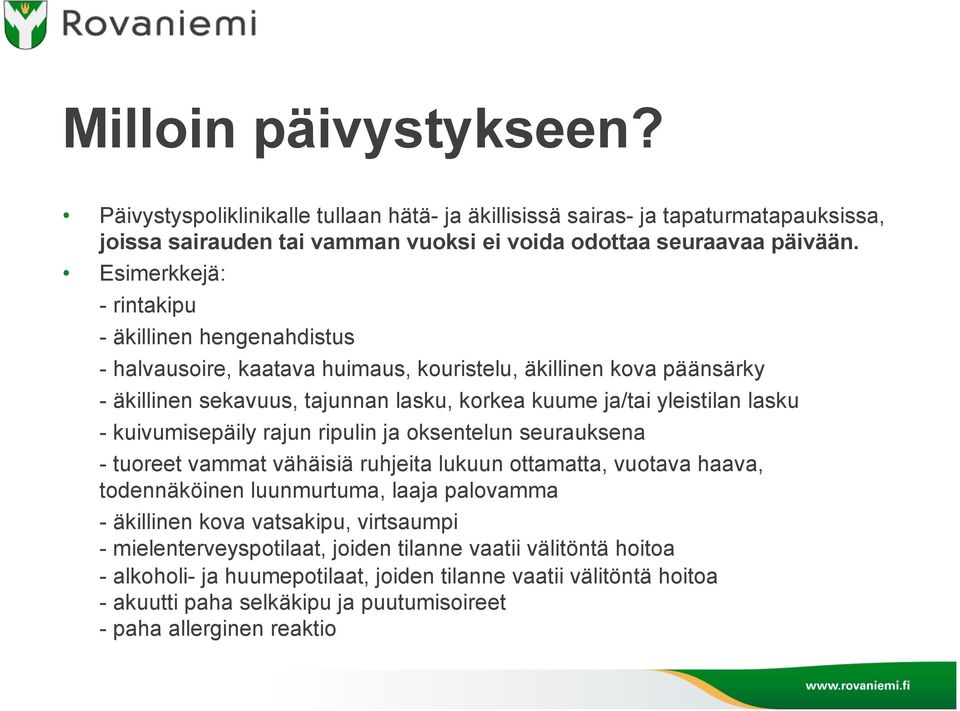 - kuivumisepäily rajun ripulin ja oksentelun seurauksena - tuoreet vammat vähäisiä ruhjeita lukuun ottamatta, vuotava haava, todennäköinen luunmurtuma, laaja palovamma - äkillinen kova vatsakipu,