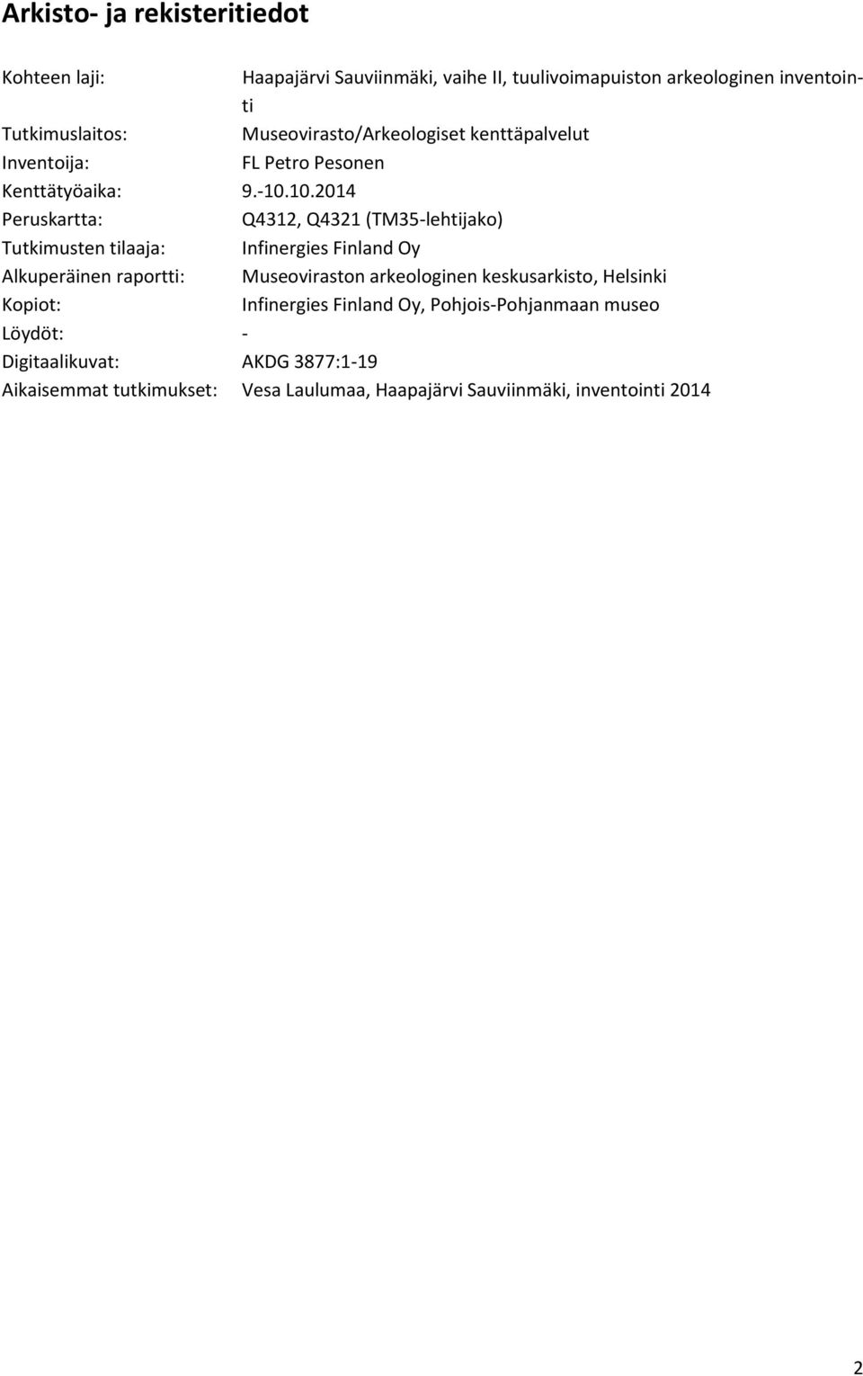 10.2014 Peruskartta: Q4312, Q4321 (TM35 lehtijako) Tutkimusten tilaaja: Infinergies Finland Oy Alkuperäinen raportti: Museoviraston