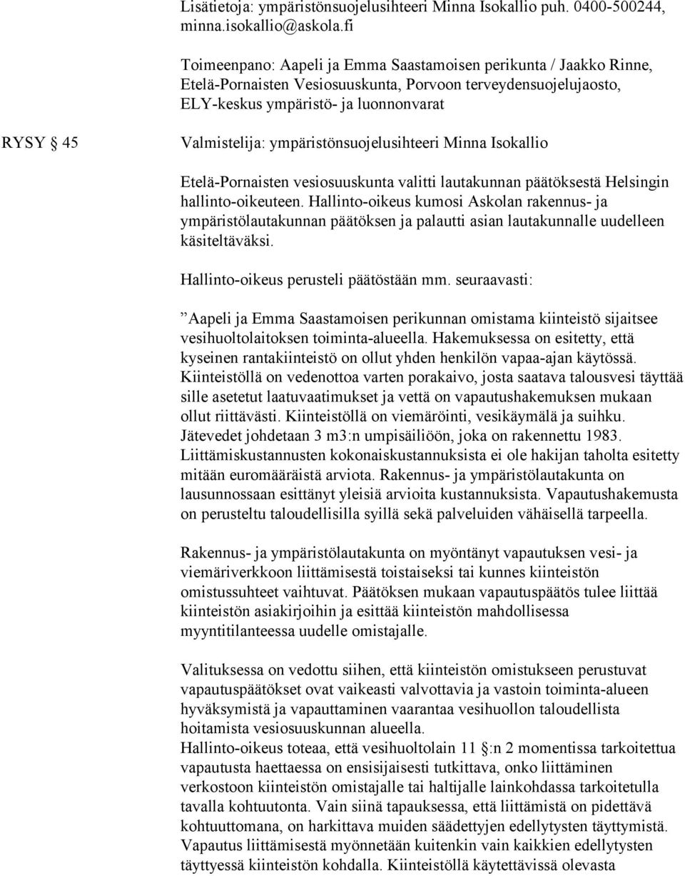 ympäristönsuojelusihteeri Minna Isokallio Etelä-Pornaisten vesiosuuskunta valitti lautakunnan päätöksestä Helsingin hallinto-oikeuteen.