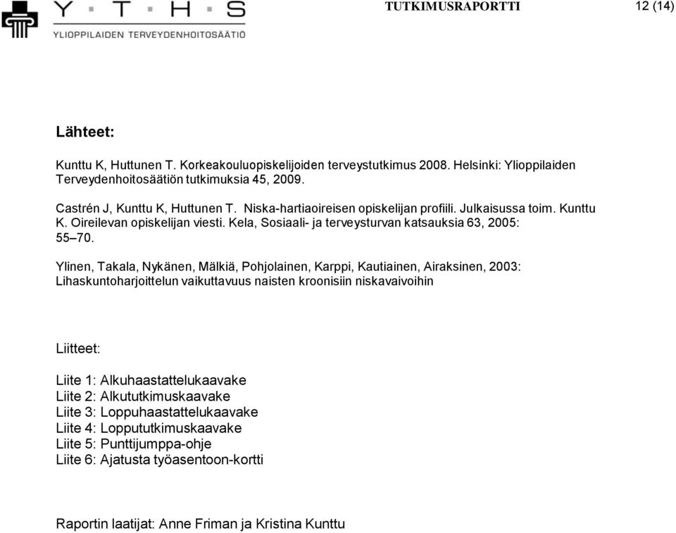 Kela, Sosiaali- ja terveysturvan katsauksia 63, 2005: 55 70.
