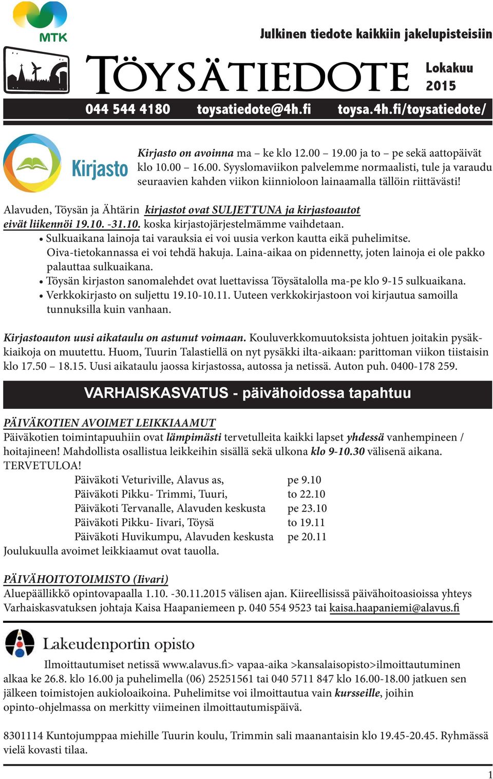 Alavuden, Töysän ja Ähtärin kirjastot ovat SULJETTUNA ja kirjastoautot eivät liikennöi 19.10. -31.10. koska kirjastojärjestelmämme vaihdetaan.