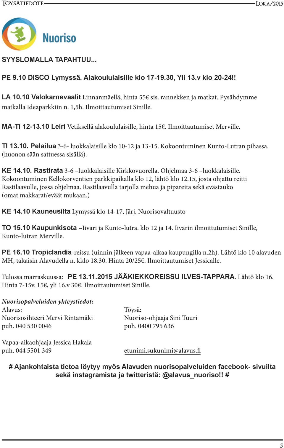 Kokoontuminen Kunto-Lutran pihassa. (huonon sään sattuessa sisällä). KE 14.10. Rastirata 3-6 luokkalaisille Kirkkovuorella. Ohjelmaa 3-6 luokkalaisille.