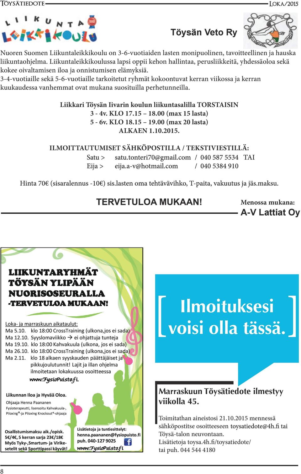 3-4-vuotiaille sekä 5-6-vuotiaille tarkoitetut ryhmät kokoontuvat kerran viikossa ja kerran kuukaudessa vanhemmat ovat mukana suosituilla perhetunneilla.