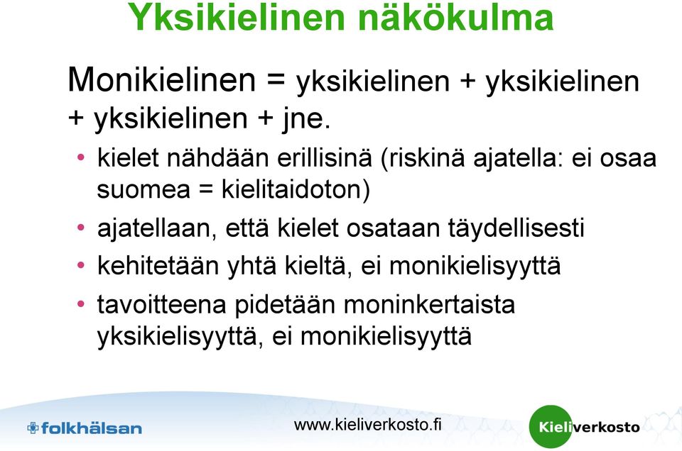 ajatellaan, että kielet osataan täydellisesti kehitetään yhtä kieltä, ei
