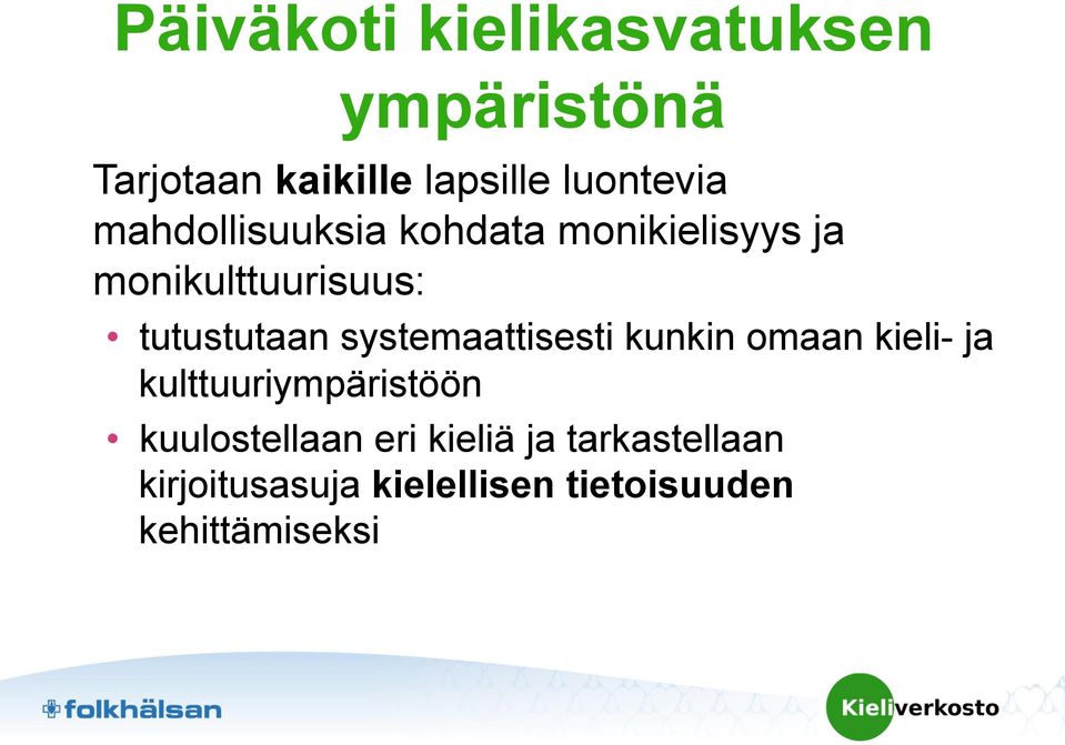 systemaattisesti kunkin omaan kieli- ja kulttuuriympäristöön kuulostellaan