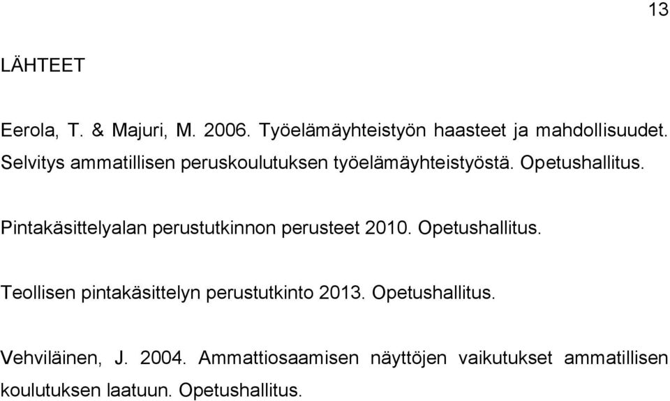 Pintakäsittelyalan perustutkinnon perusteet 2010. Opetushallitus.