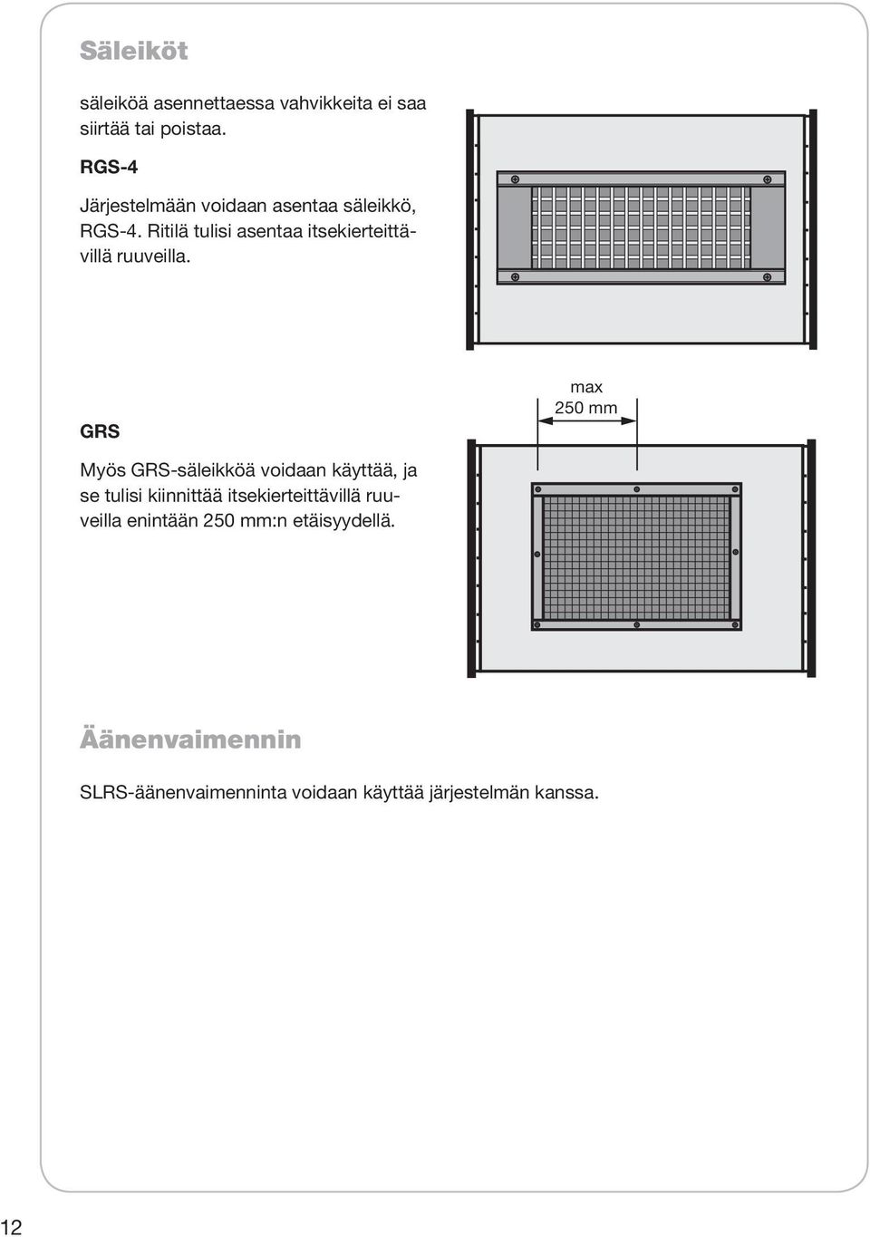 Ritilä tulisi asentaa itsekierteittävillä ruuveilla.