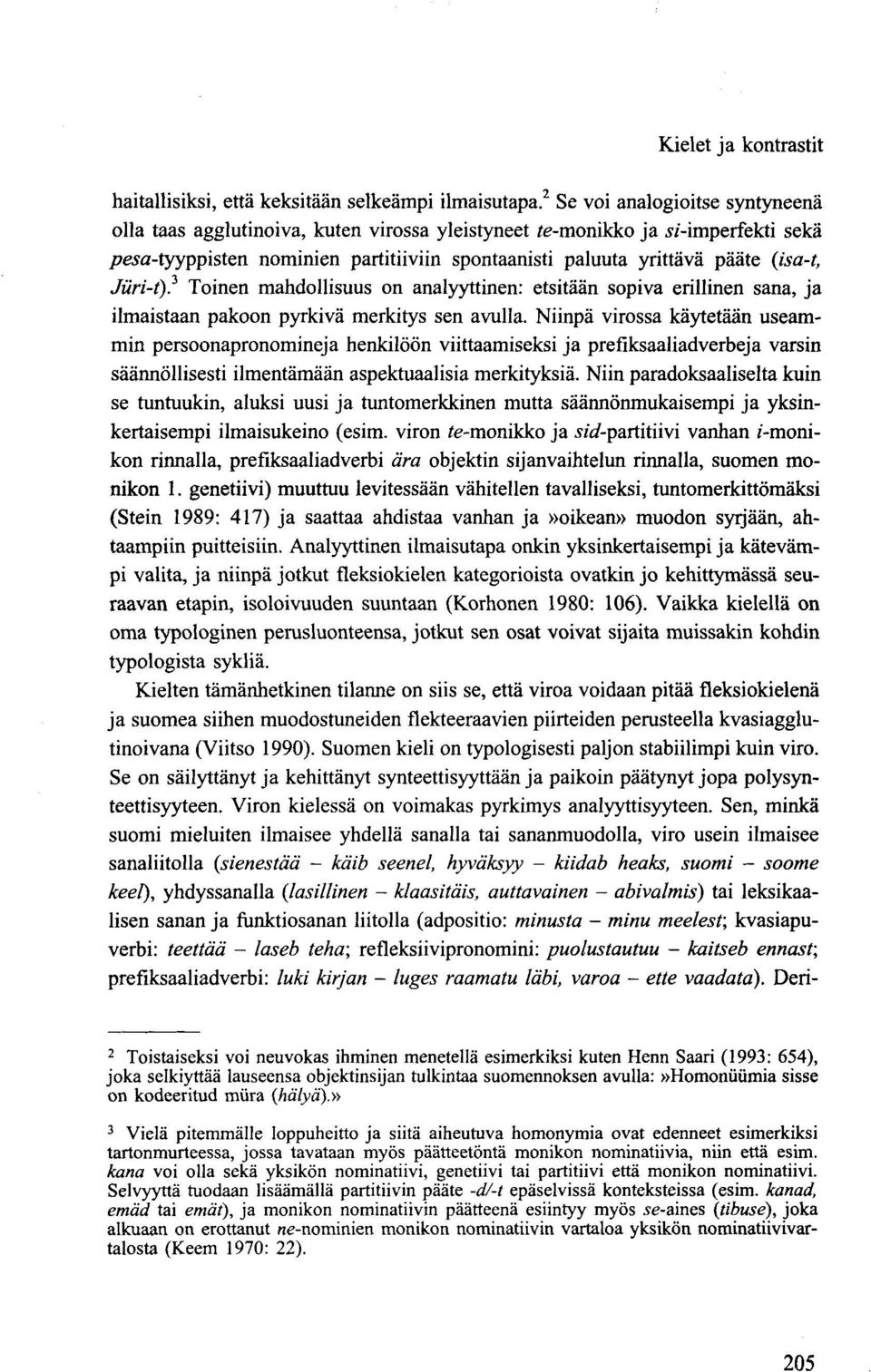 Toinen mahdollisuus on analyyttinen: etsitään sopiva erillinen sana, ja ilmaistaan pakoon pyrkivä merkitys sen avulla.