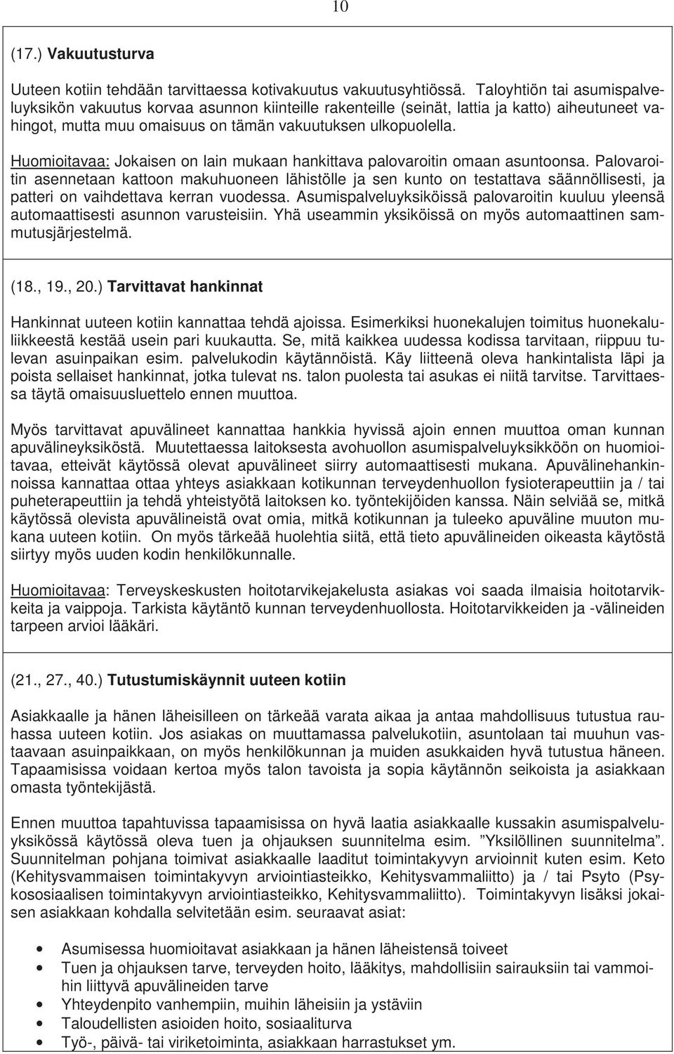 Huomioitavaa: Jokaisen on lain mukaan hankittava palovaroitin omaan asuntoonsa.