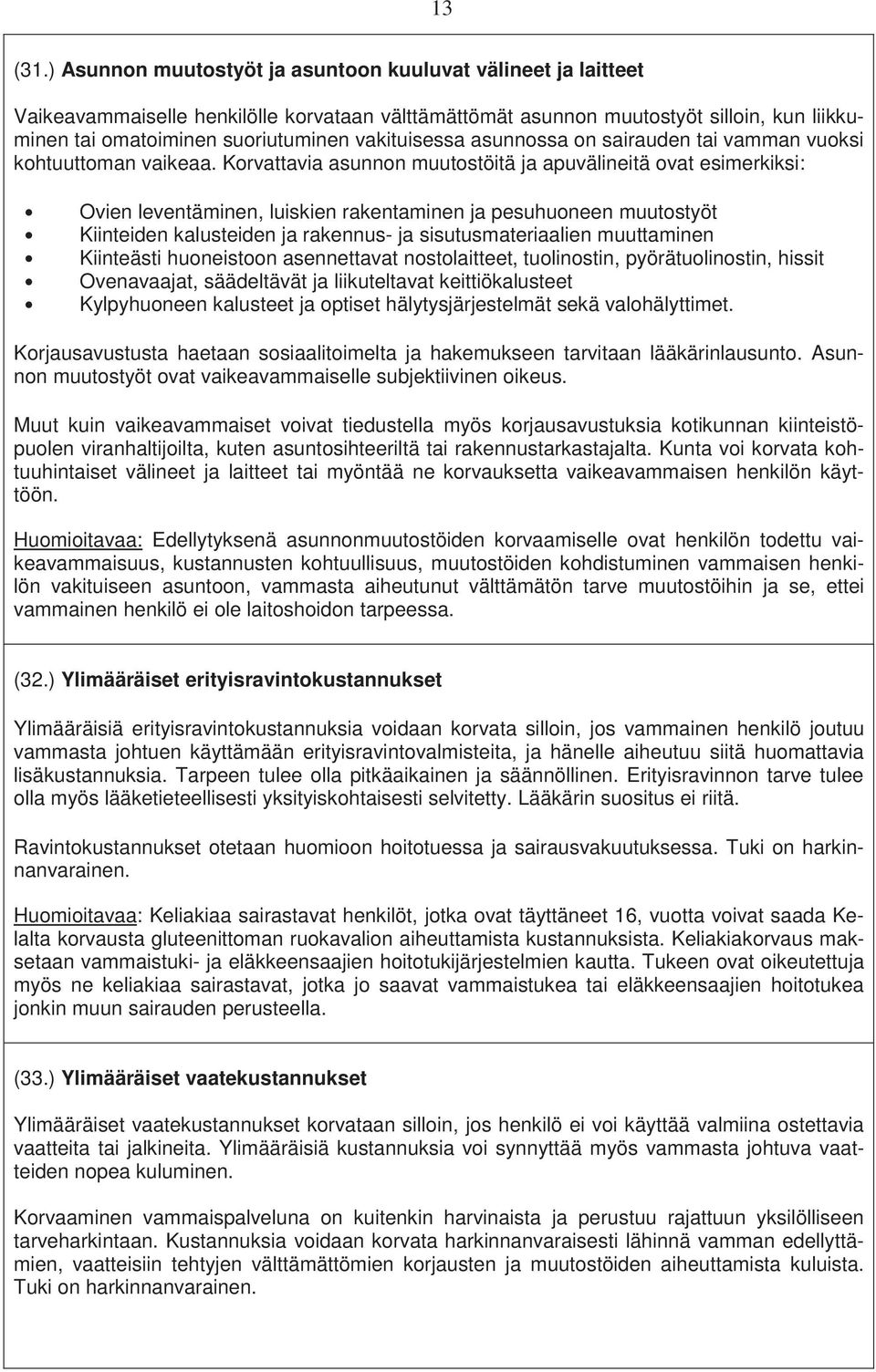 vakituisessa asunnossa on sairauden tai vamman vuoksi kohtuuttoman vaikeaa.