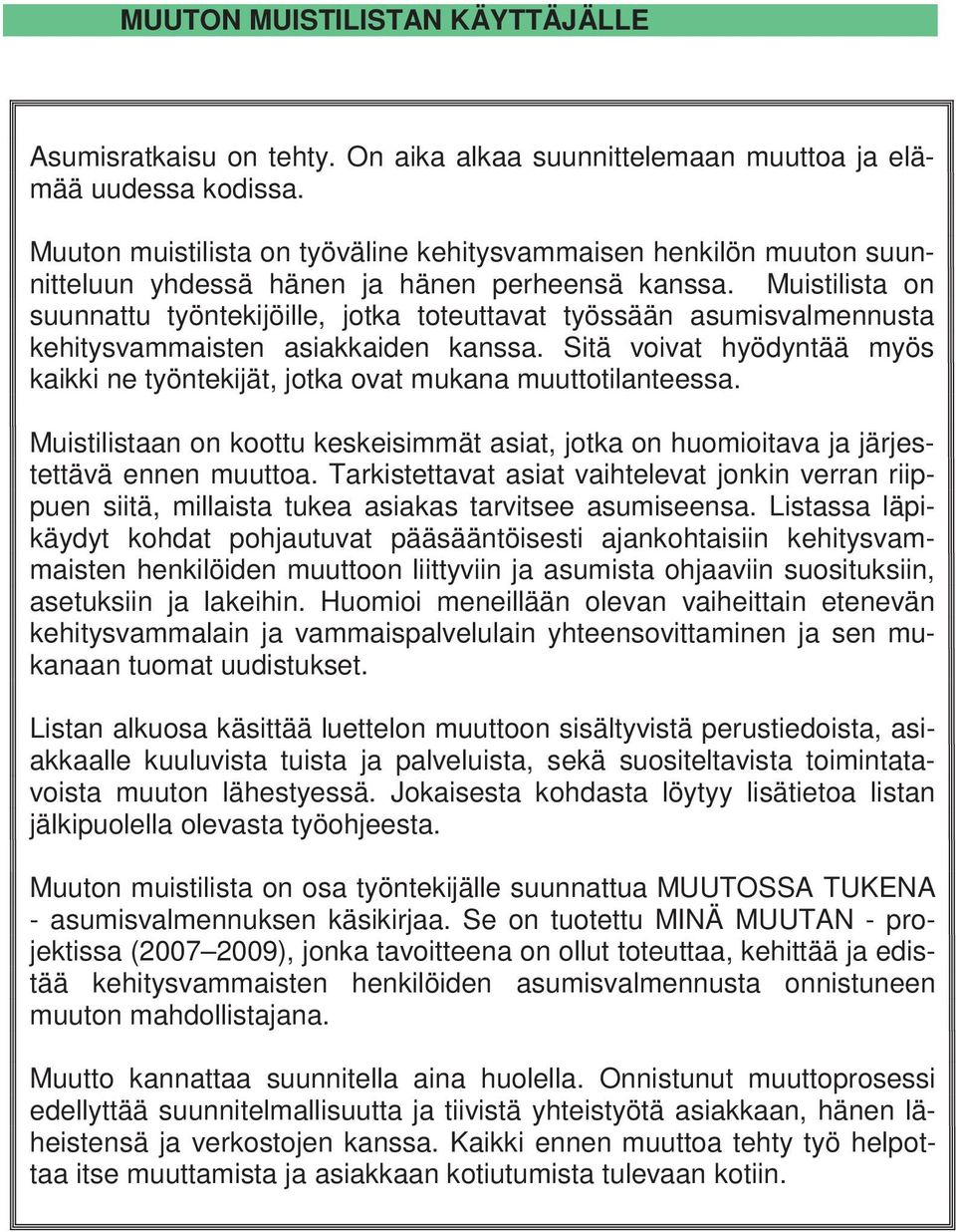Muistilista on suunnattu työntekijöille, jotka toteuttavat työssään asumisvalmennusta kehitysvammaisten asiakkaiden kanssa.