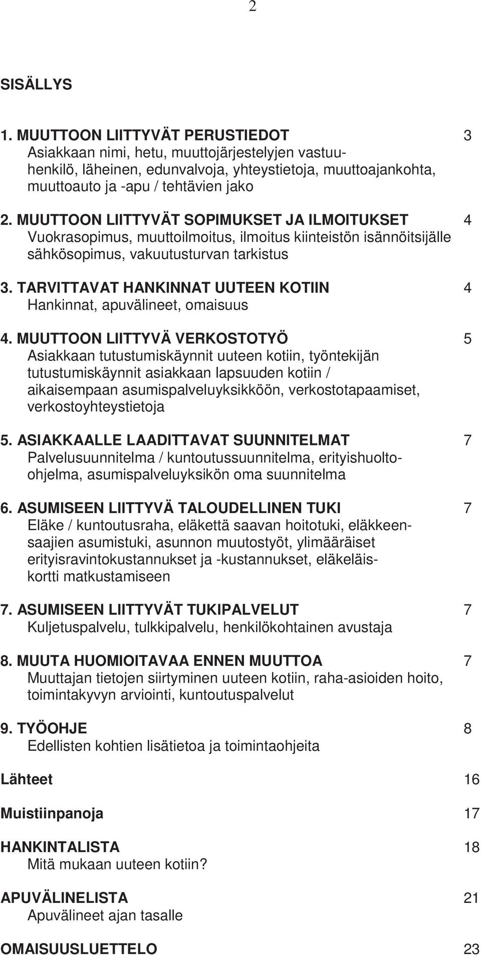 TARVITTAVAT HANKINNAT UUTEEN KTIIN 4 Hankinnat, apuvälineet, omaisuus 4.
