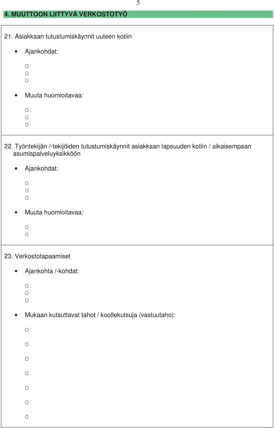 Työntekijän /-tekijöiden tutustumiskäynnit asiakkaan lapsuuden kotiin / aikaisempaan