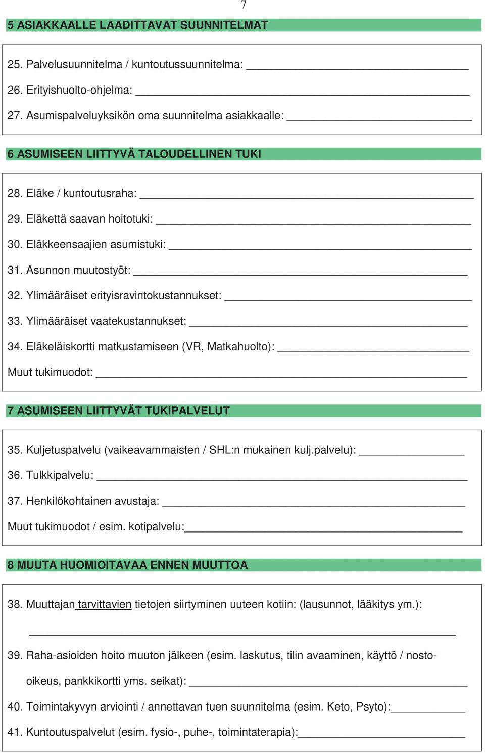Asunnon muutostyöt: 32. Ylimääräiset erityisravintokustannukset: 33. Ylimääräiset vaatekustannukset: 34.