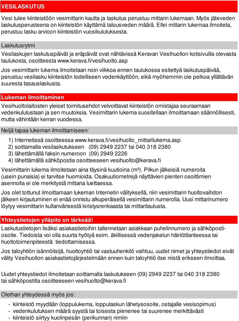 Laskutusrytmi Vesilaskujen laskutuspäivät ja eräpäivät ovat nähtävissä Keravan Vesihuollon kotisivuilla olevasta taulukosta, osoitteesta www.kerava.fi/vesihuolto.