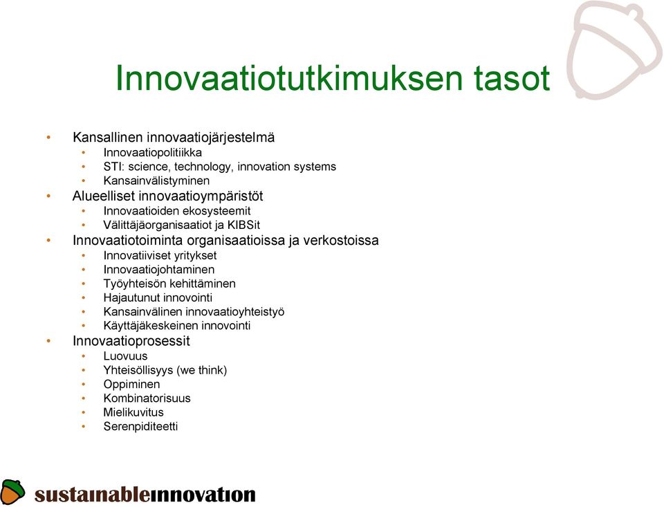 organisaatioissa ja verkostoissa Innovatiiviset yritykset Innovaatiojohtaminen Työyhteisön kehittäminen Hajautunut innovointi