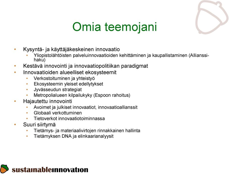 edellytykset Jyvässeudun strategiat Metropolialueen kilpailukyky (Espoon rahoitus) Hajautettu innovointi Avoimet ja julkiset innovaatiot,