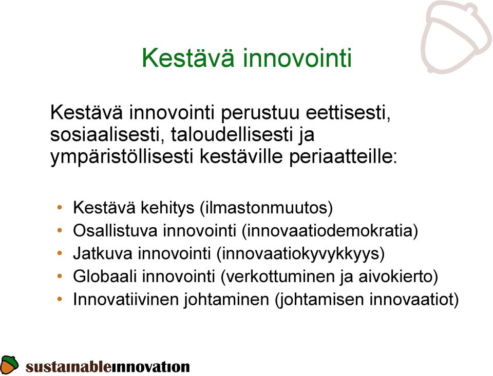 Osallistuva innovointi (innovaatiodemokratia) Jatkuva innovointi (innovaatiokyvykkyys)