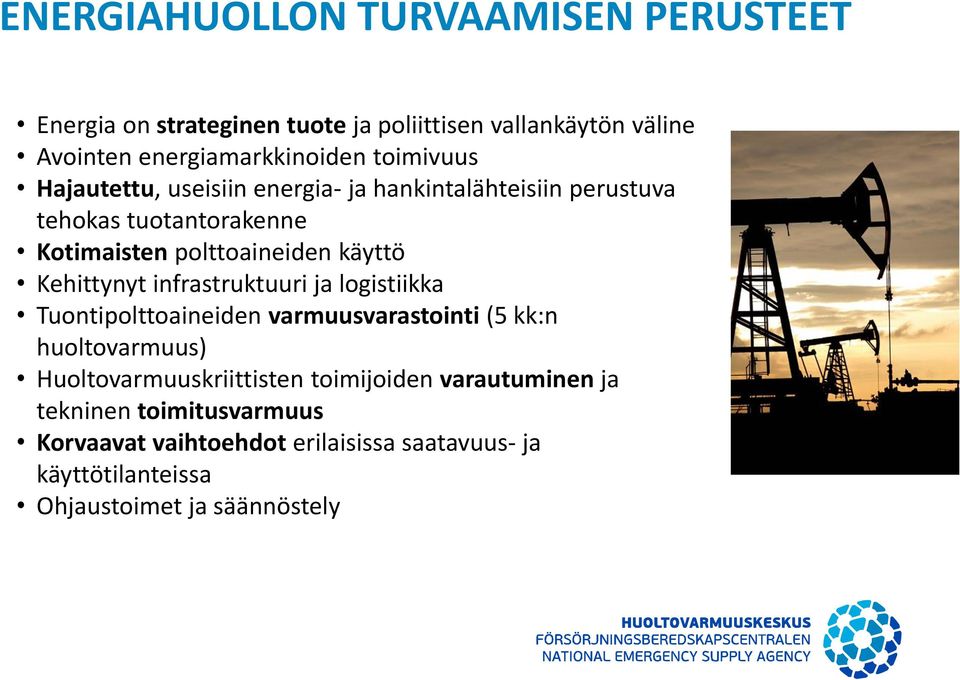 Kehittynyt infrastruktuuri ja logistiikka Tuontipolttoaineiden varmuusvarastointi (5 kk:n huoltovarmuus) Huoltovarmuuskriittisten