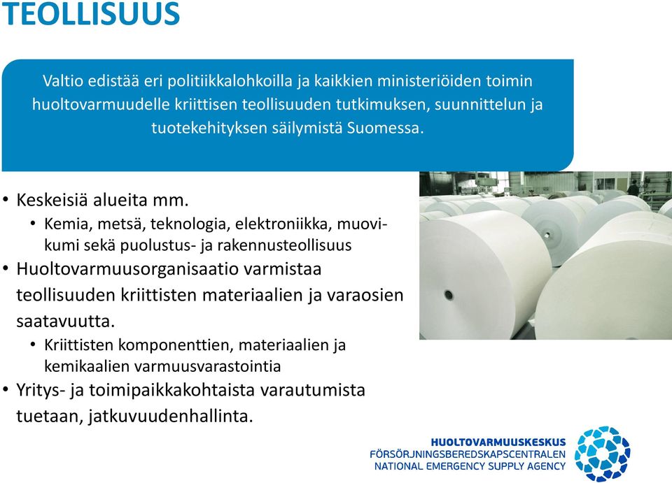 Kemia, metsä, teknologia, elektroniikka, muovikumi sekä puolustus- ja rakennusteollisuus Huoltovarmuusorganisaatio varmistaa teollisuuden