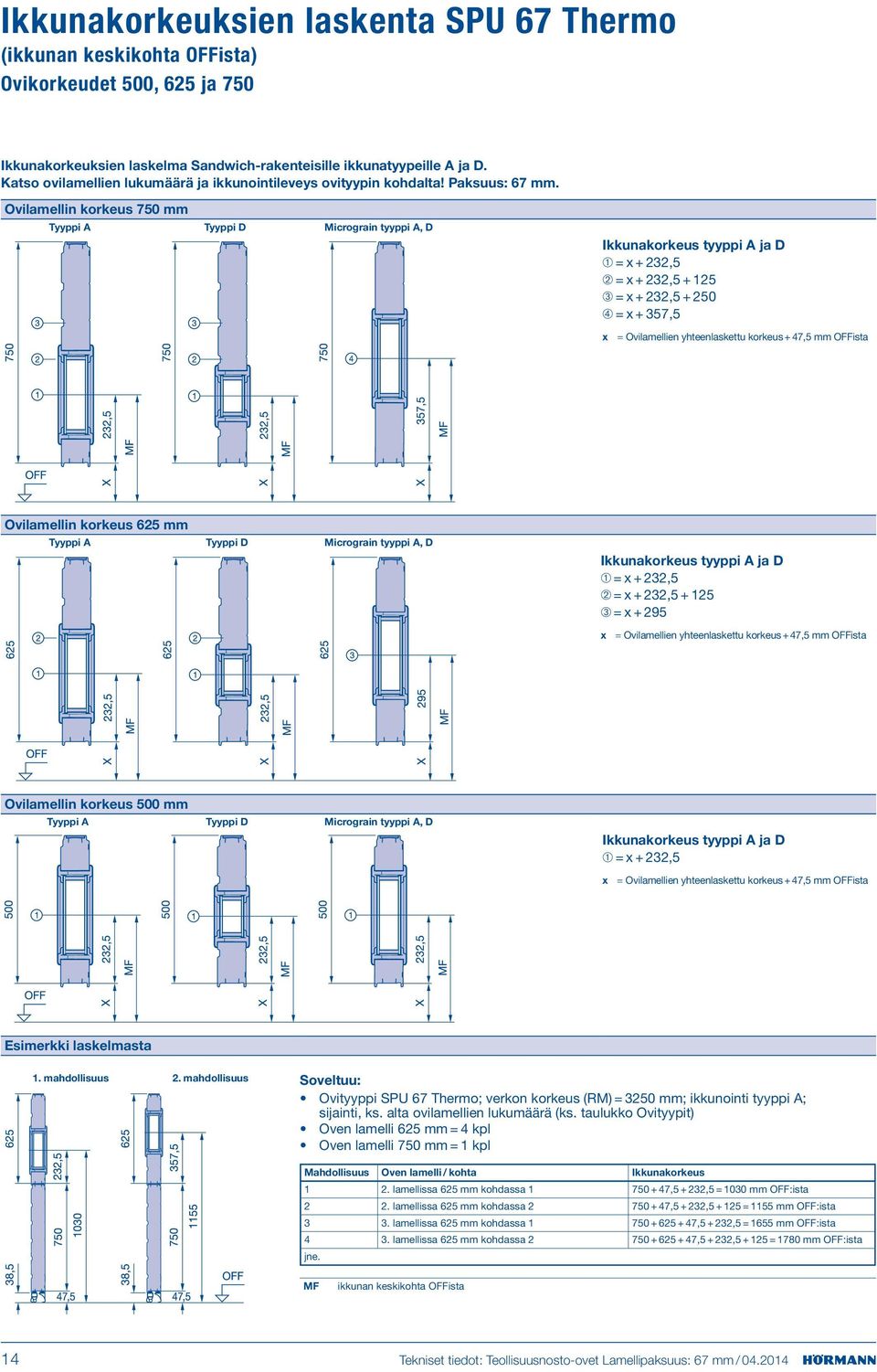 Ovilamellin korkeus 750 mm Tyyppi A Tyyppi D Micrograin tyyppi A, D Ikkunakorkeus tyyppi A ja D ➀ = x + 232,5 ➁ = x + 232,5 + 125 ➂ = x + 232,5 + 250 ➃ = x + 357,5 x = Ovilamellien yhteenlaskettu