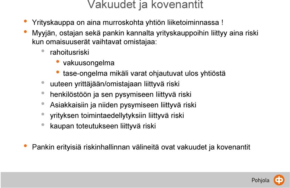 tase-ongelma mikäli varat ohjautuvat ulos yhtiöstä uuteen yrittäjään/omistajaan liittyvä riski henkilöstöön ja sen pysymiseen liittyvä riski