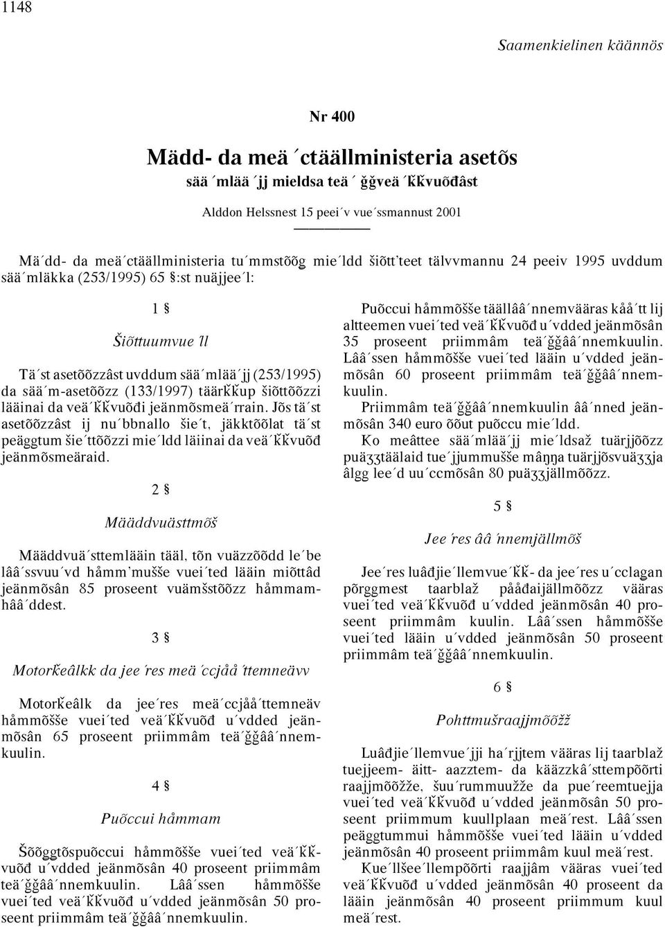 ªiõttõõzzi lääinai da veä ˇˇvuõπi jeänmõsmeä rrain. Jõs tä st asetõõzzâst ij nu bbnallo ªie t jäkktõõlat tä st peäggtum ªie ttõõzzi mie ldd läiinai da veä ˇˇvuõπ jeänmõsmeäraid.