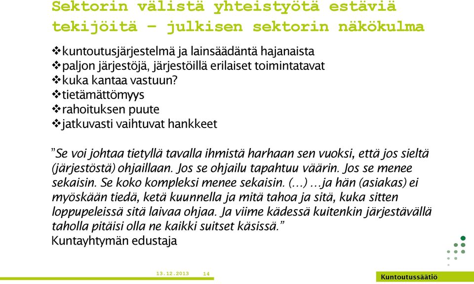 tietämättömyys rahoituksen puute jatkuvasti vaihtuvat hankkeet Se voi johtaa tietyllä tavalla ihmistä harhaan sen vuoksi, että jos sieltä (järjestöstä) ohjaillaan.