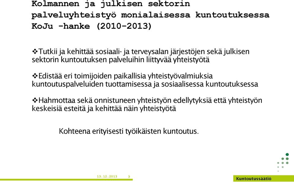 paikallisia yhteistyövalmiuksia kuntoutuspalveluiden tuottamisessa ja sosiaalisessa kuntoutuksessa Hahmottaa sekä onnistuneen