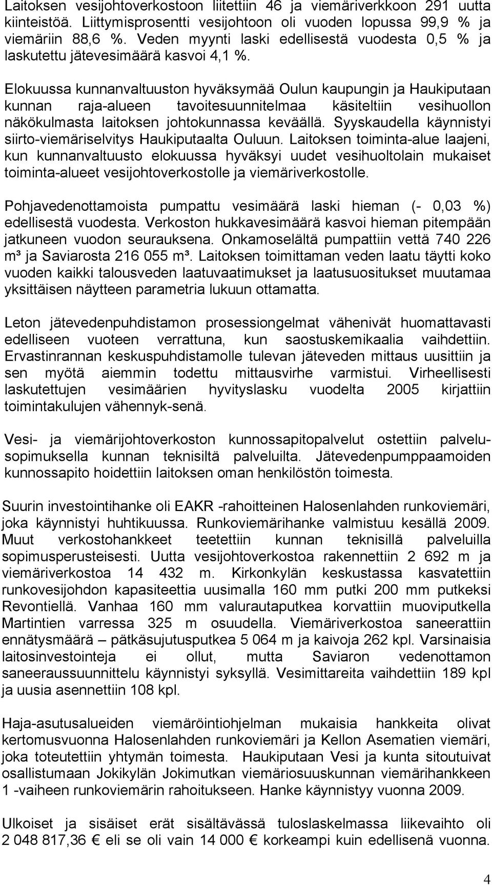 Elokuussa kunnanvaltuuston hyväksymää Oulun kaupungin ja Haukiputaan kunnan raja-alueen tavoitesuunnitelmaa käsiteltiin vesihuollon näkökulmasta laitoksen johtokunnassa keväällä.